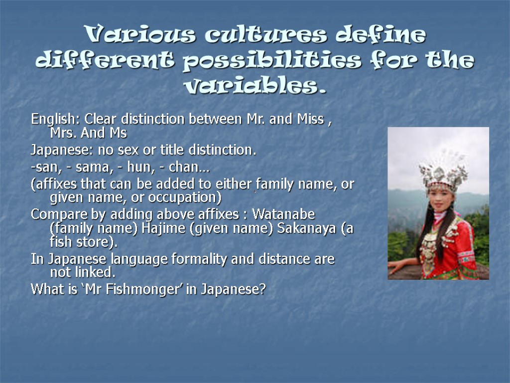 Various cultures define different possibilities for the variables. English: Clear distinction between Mr. and